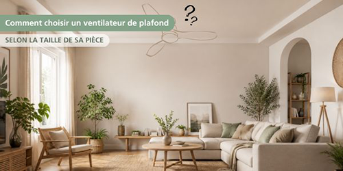 comment-choisir-un-ventilateur-de-plafond-selon-la-taille-de-sa-piece